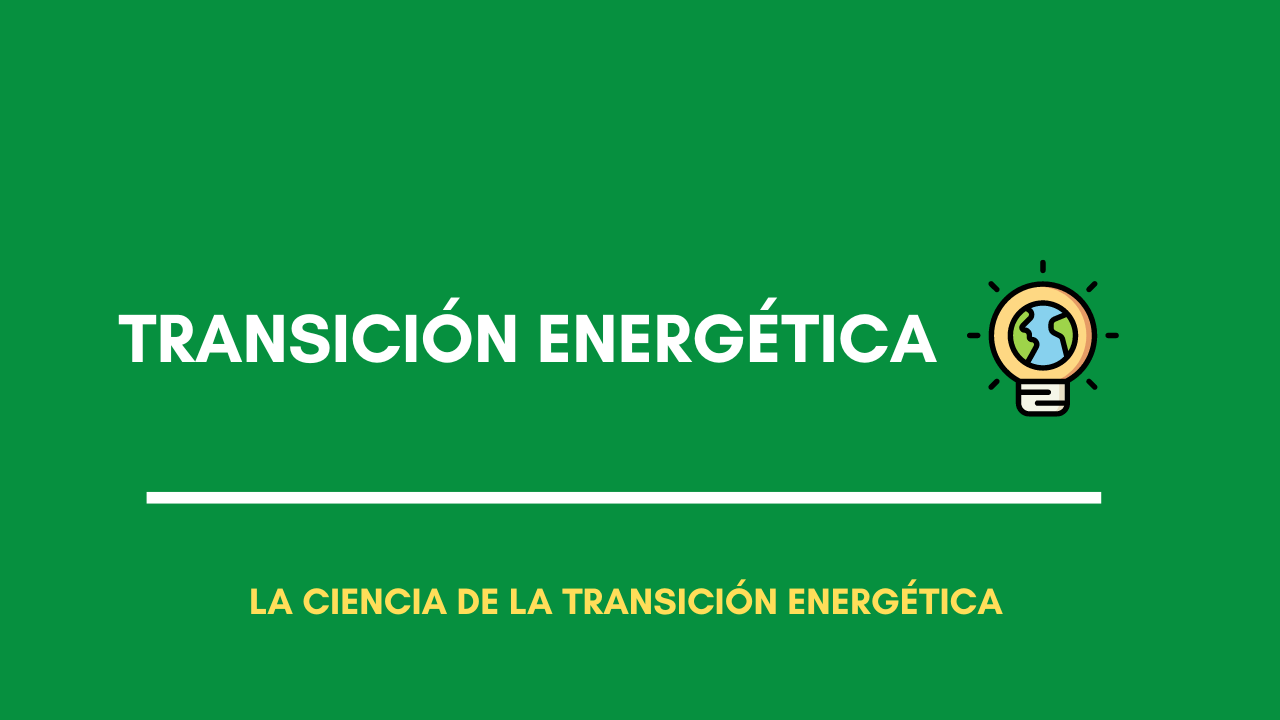 la ciencia de la transición energética